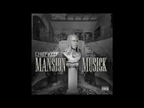Mansion Musick BY Chief Keef